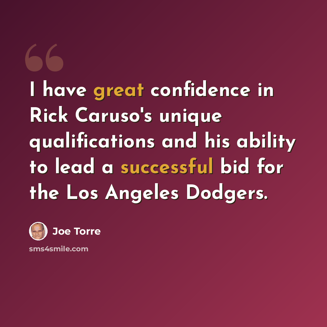“I have great confidence in Rick Caruso's unique qualifications and his ability to lead a successful bid for the Los Angeles Dodgers.” quote by Joe Torre