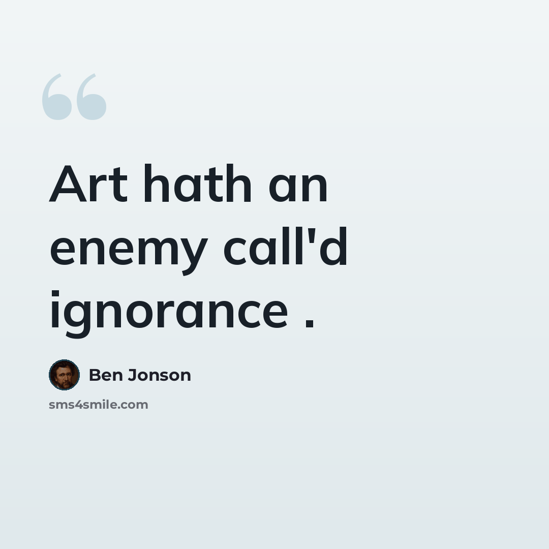 “Art hath an enemy call'd ignorance .” quote by Ben Jonson