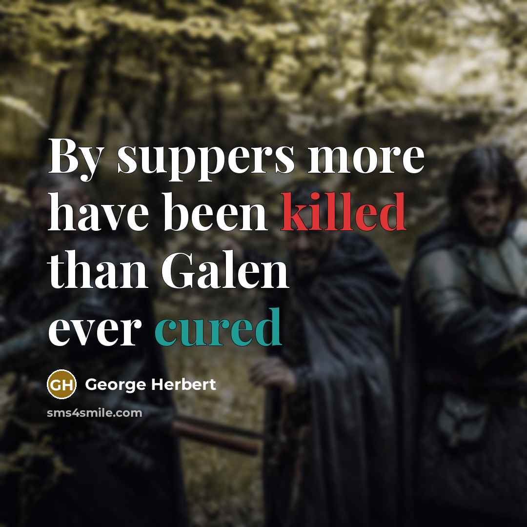 “By suppers more have been killed than Galen ever cured” quote by George Herbert