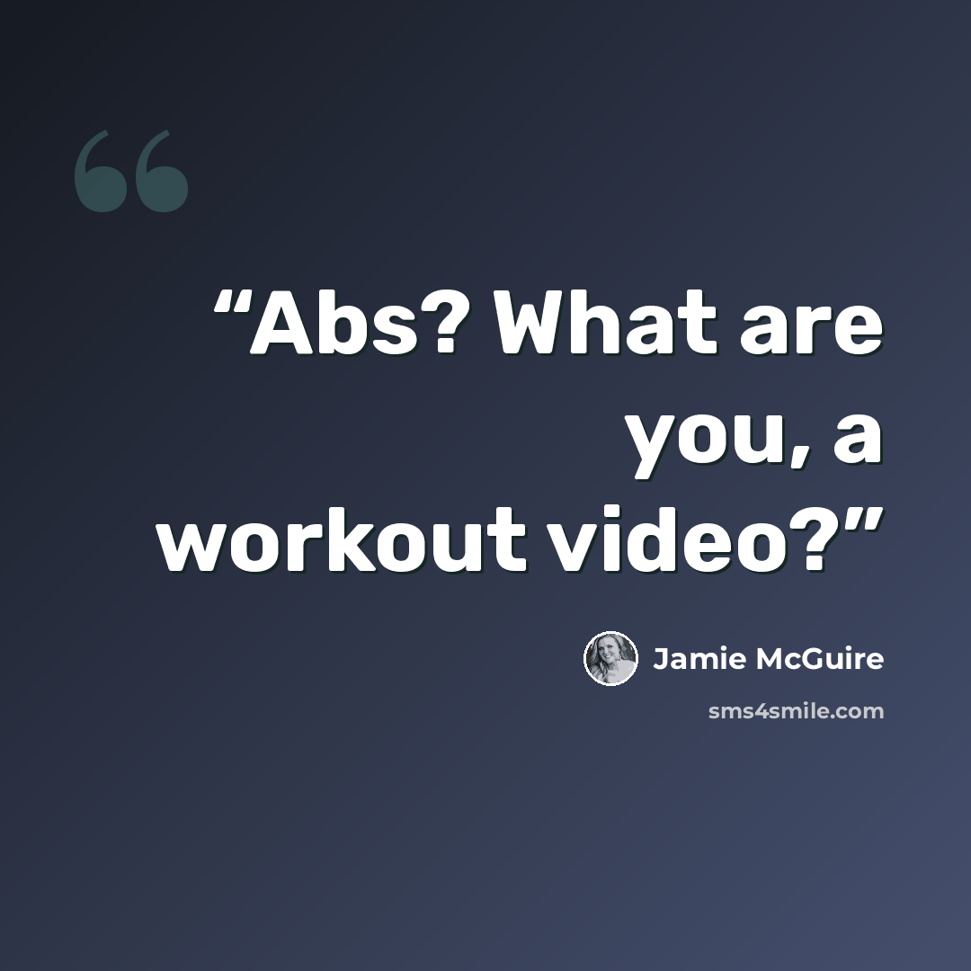 “Abs? What are you, a workout video?” quote by Jamie McGuire
