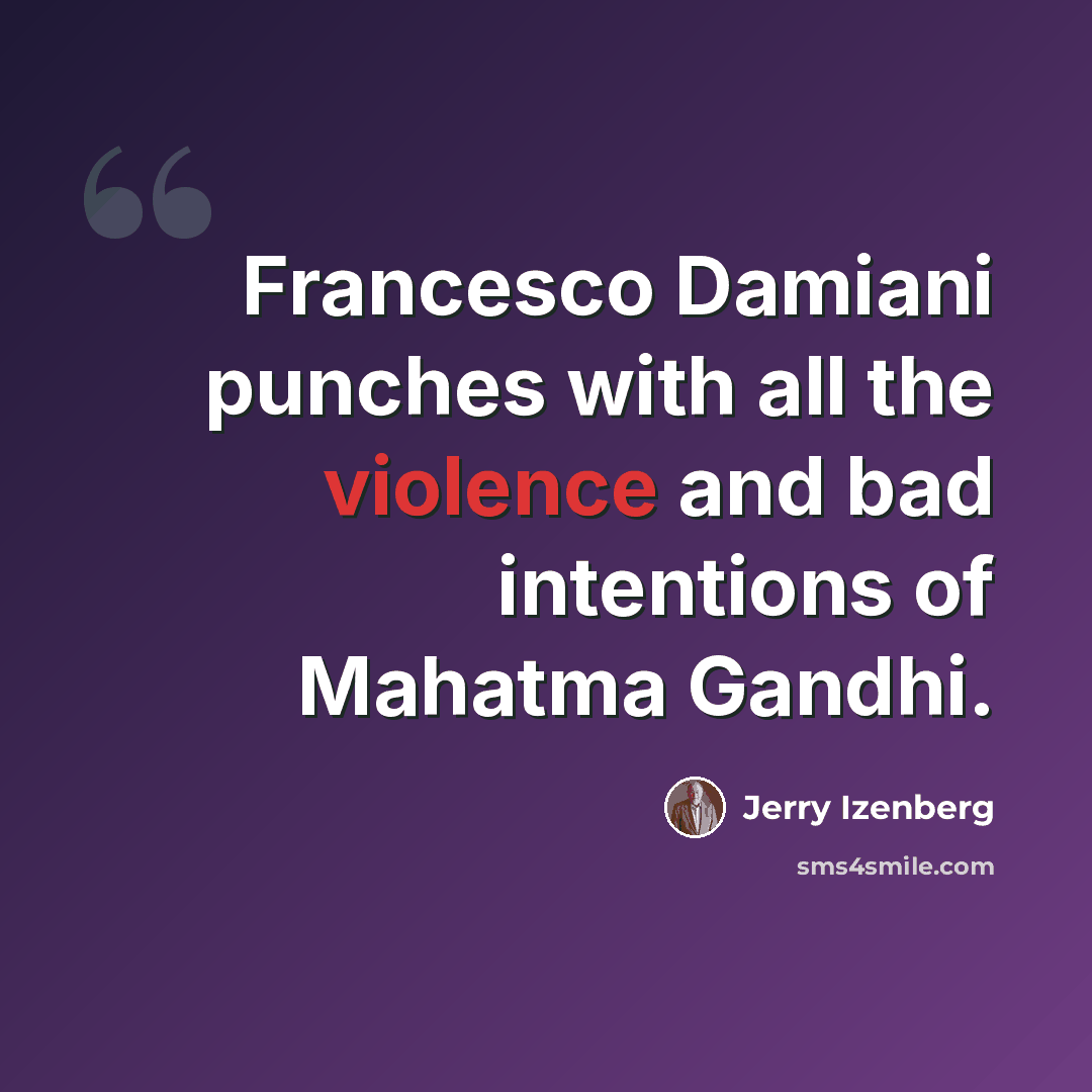 “Francesco Damiani punches with all the violence and bad intentions of Mahatma Gandhi.” quote by Jerry Izenberg
