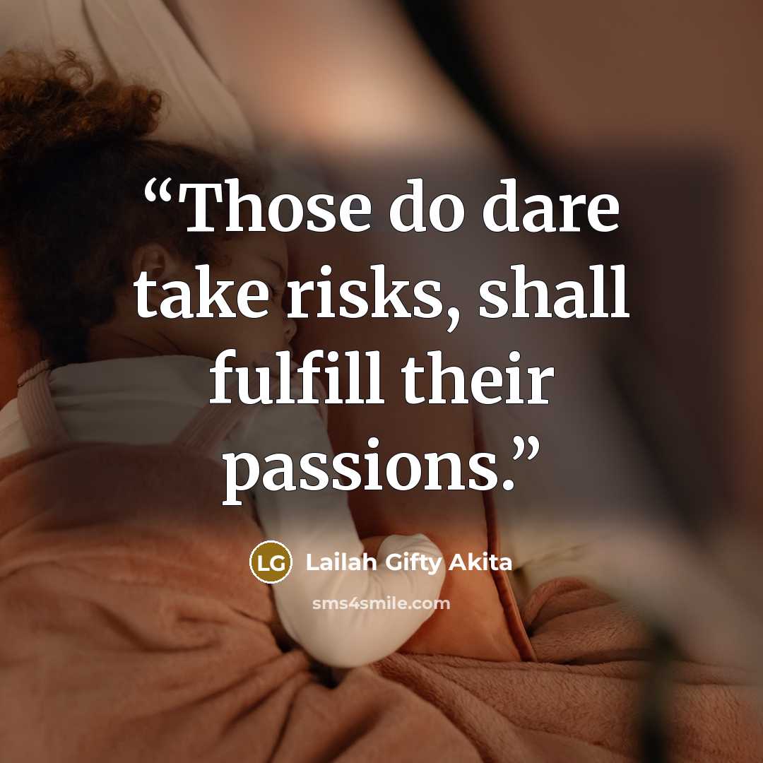 “Those do dare take risks, shall fulfill their passions.” quote by Lailah Gifty Akita