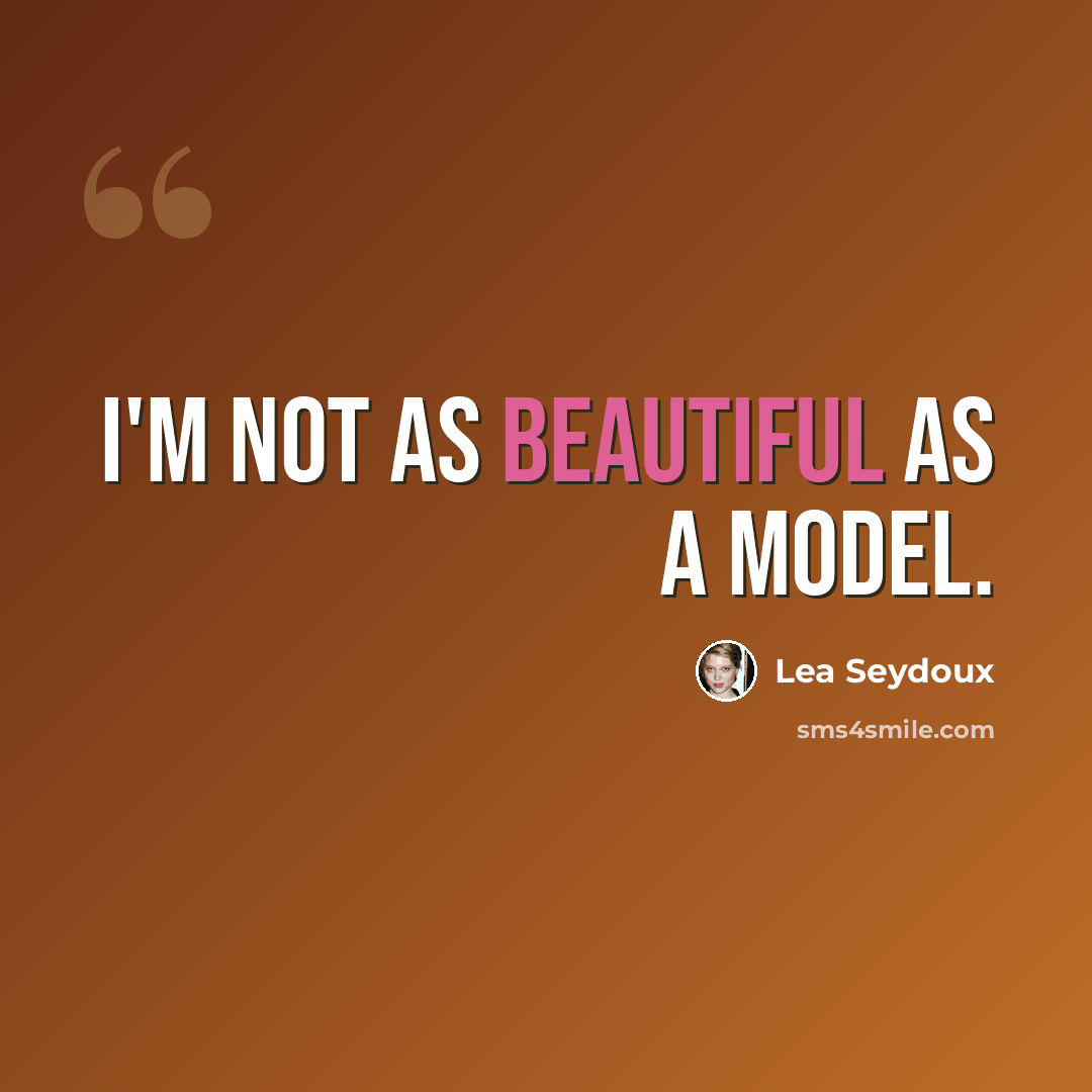 “I'm not as beautiful as a model.” quote by Lea Seydoux