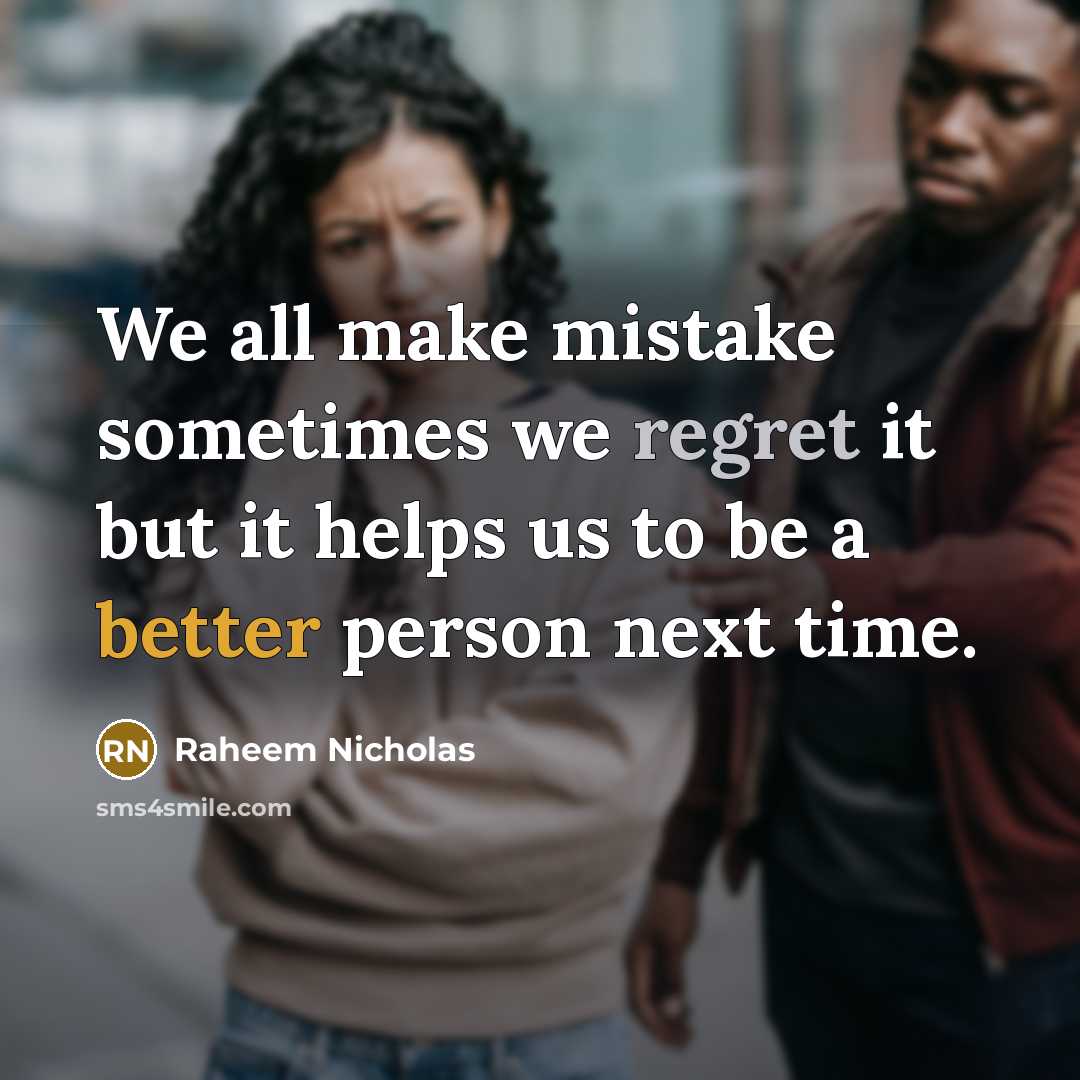 “We all make mistake sometimes we regret it but it helps us to be a better person next time.” quote by Raheem Nicholas