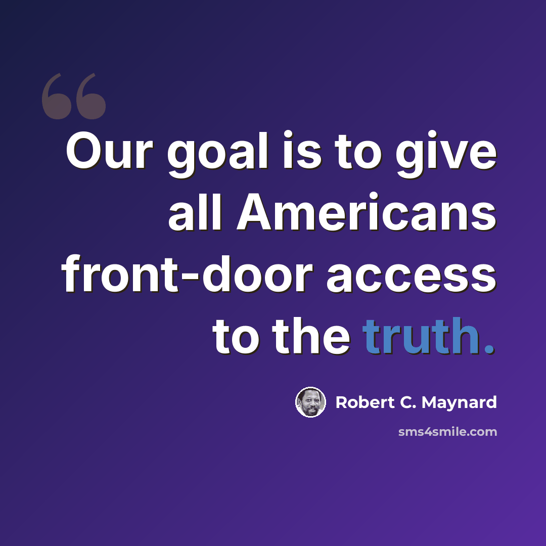 “Our goal is to give all Americans front-door access to the truth.” quote by Robert C. Maynard