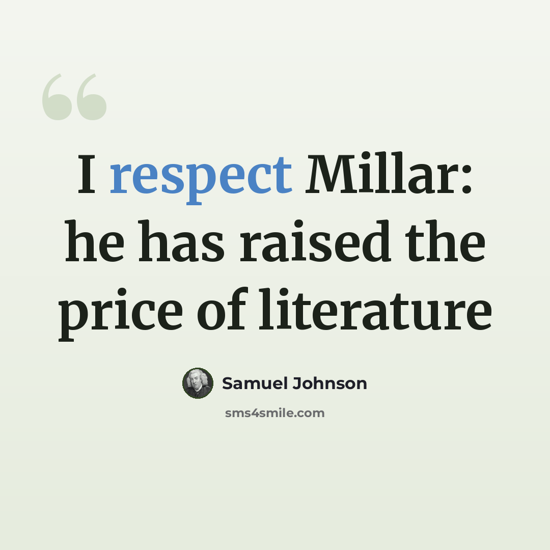 “I respect Millar: he has raised the price of literature” quote by Samuel Johnson