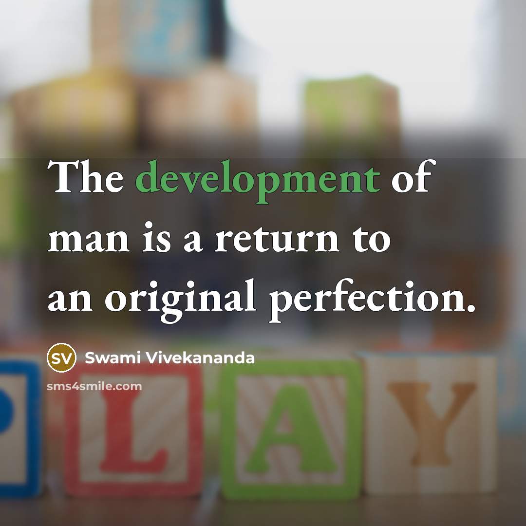 “The development of man is a return to an original perfection.” quote by Swami Vivekananda