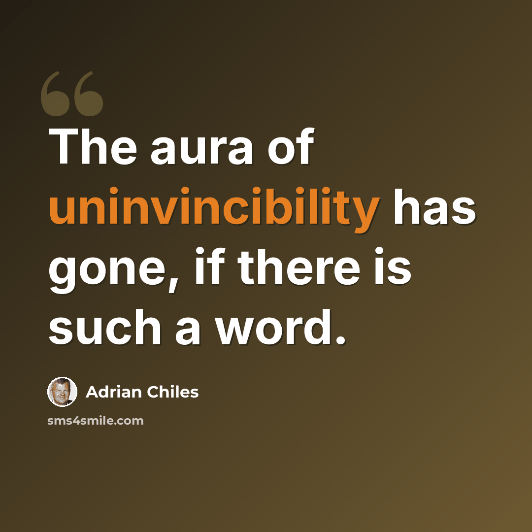 “The aura of uninvincibility has gone, if there is such a word.” quote by Adrian Chiles