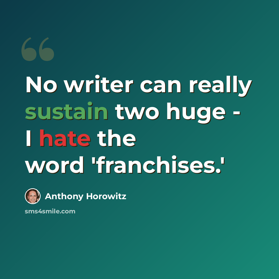 “No writer can really sustain two huge - I hate the word 'franchises.'” quote by Anthony Horowitz
