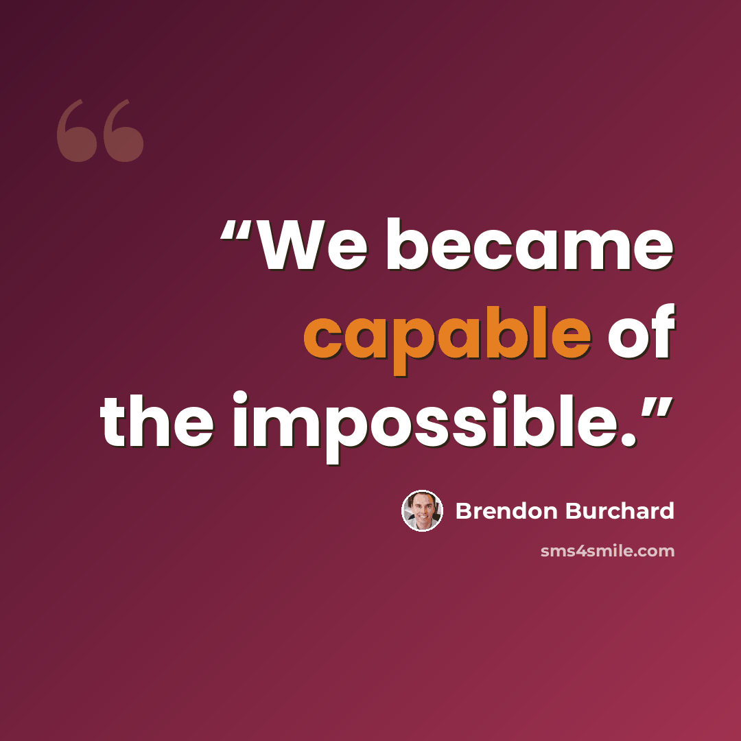 “We became capable of the impossible.” quote by Brendon Burchard