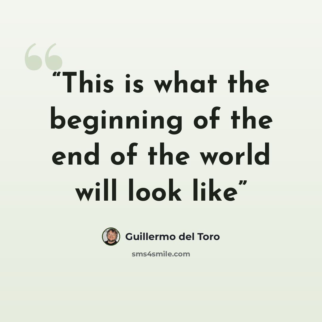 “This is what the beginning of the end of the world will look like” quote by Guillermo del Toro