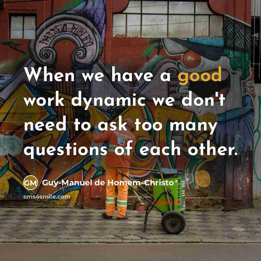“When we have a good work dynamic we don't need to ask too many questions of each other.” quote by Guy-Manuel de Homem-Christo