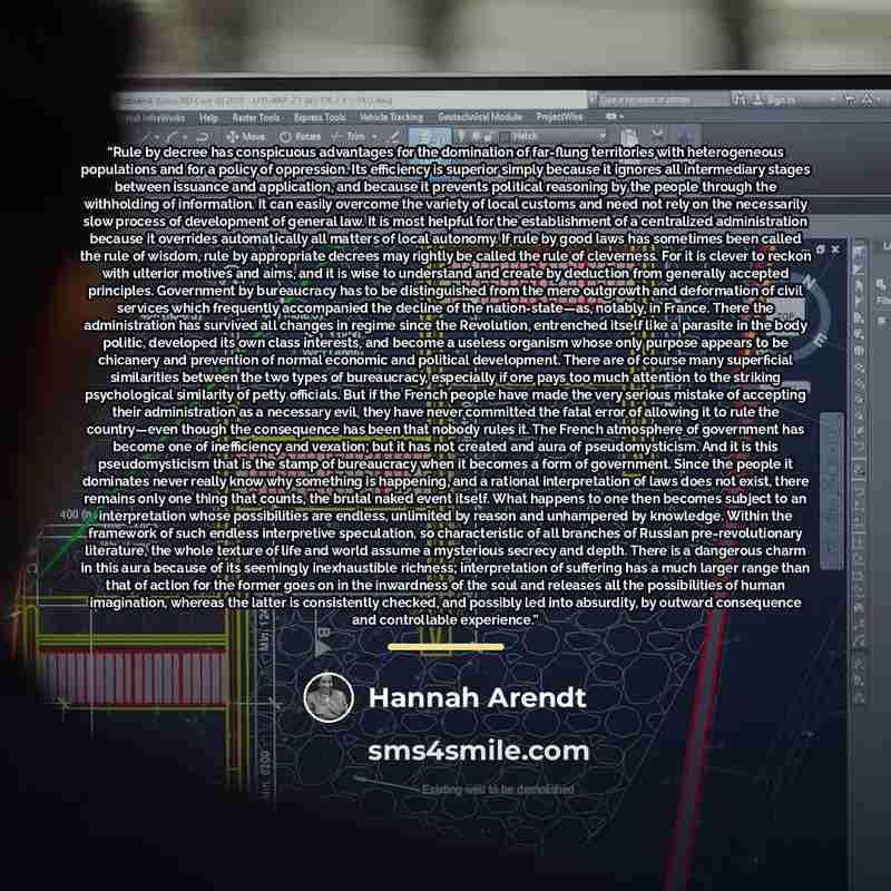 “Rule by decree has conspicuous advantages for the domination of far-flung territories with heterogeneous populations and for a policy of oppression. Its efficiency is superior simply because it ignores all intermediary stages between issuance and application, and because it prevents political…” quote by Hannah Arendt