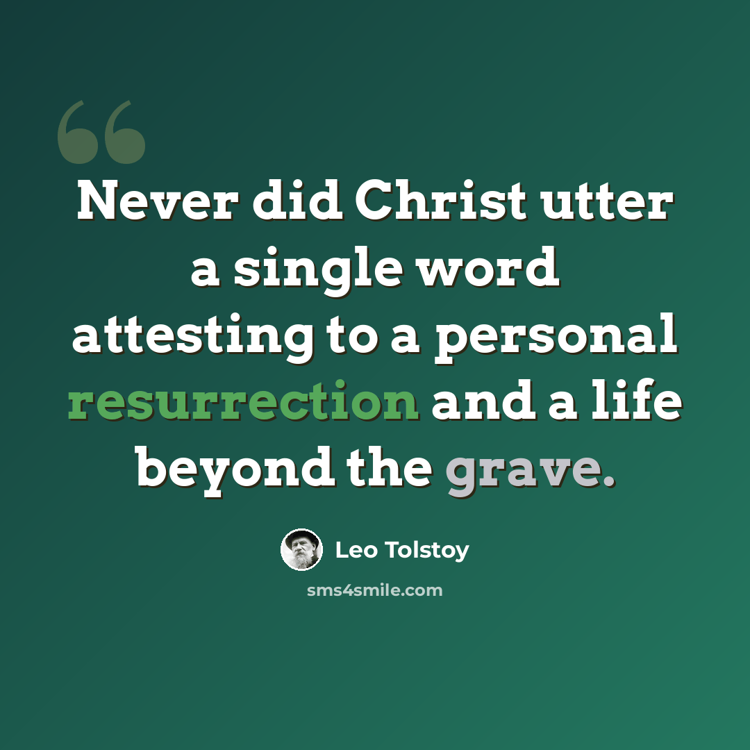 “Never did Christ utter a single word attesting to a personal resurrection and a life beyond the grave.” quote by Leo Tolstoy
