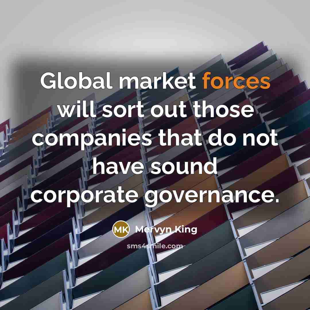“Global market forces will sort out those companies that do not have sound corporate governance.” quote by Mervyn King