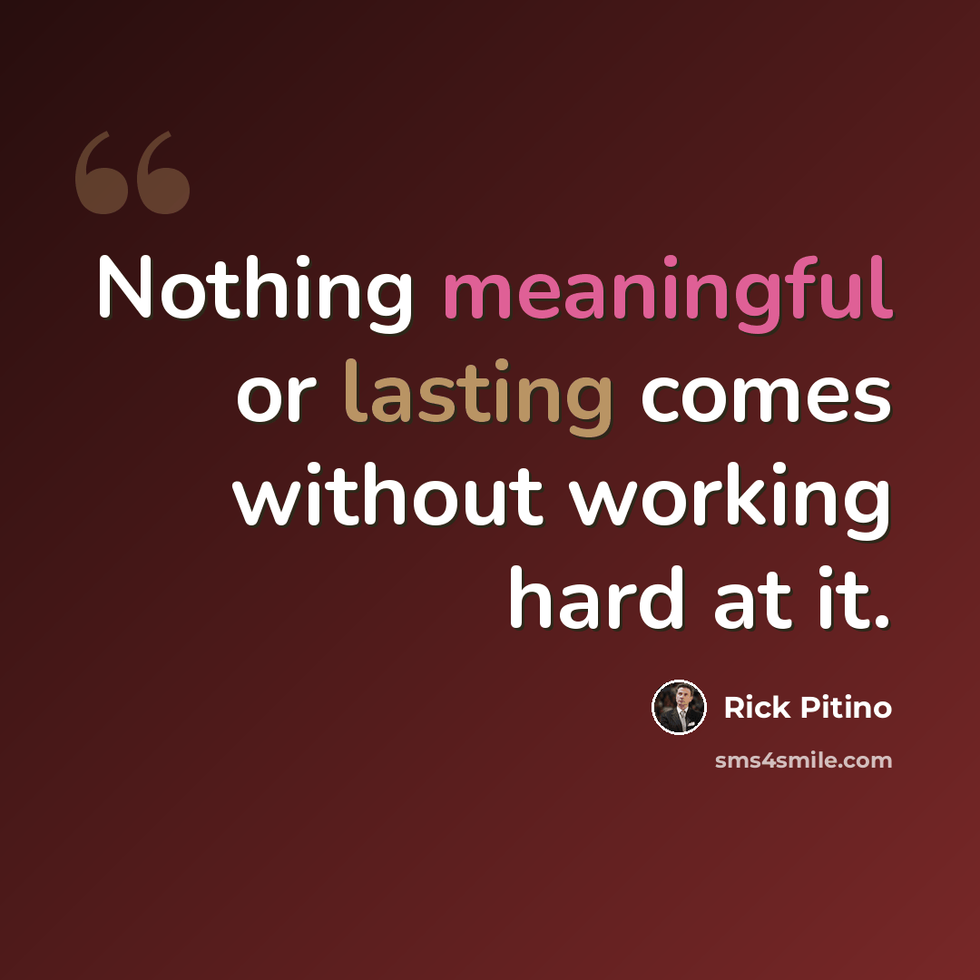 “Nothing meaningful or lasting comes without working hard at it.” quote by Rick Pitino