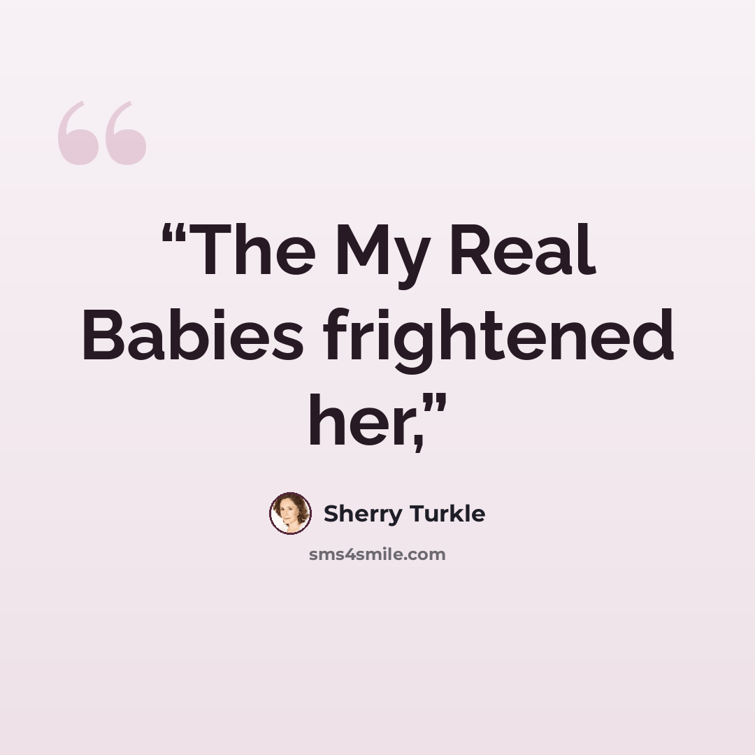 “The My Real Babies frightened her,” quote by Sherry Turkle
