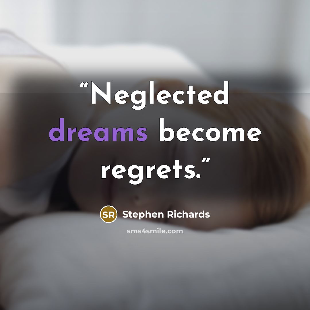 “Neglected dreams become regrets.” quote by Stephen Richards