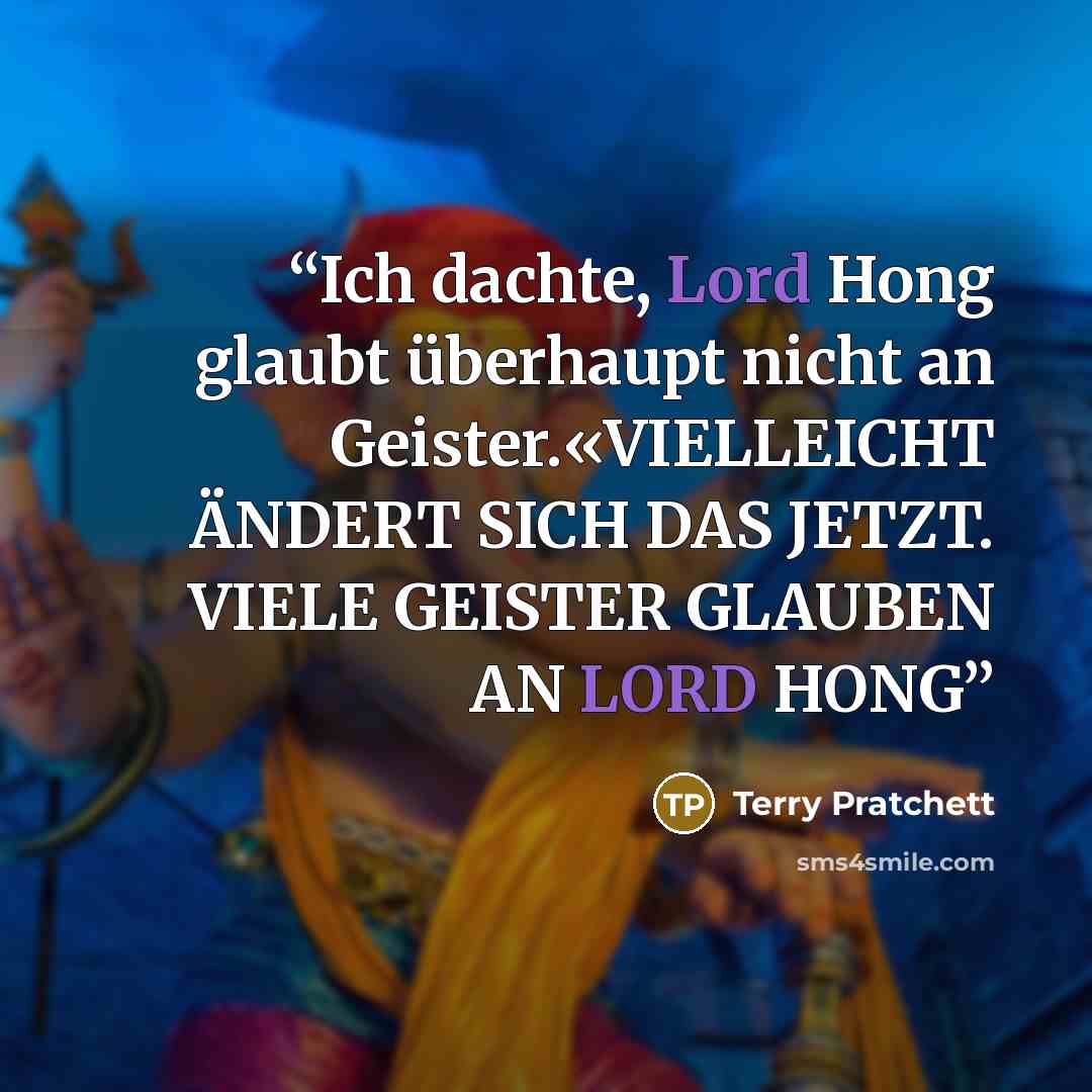 “Ich dachte, Lord Hong glaubt überhaupt nicht an Geister.«VIELLEICHT ÄNDERT SICH DAS JETZT. VIELE GEISTER GLAUBEN AN LORD HONG” quote by Terry Pratchett