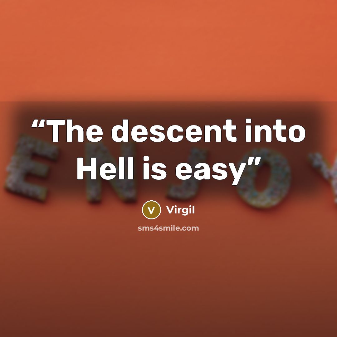 “The descent into Hell is easy” quote by Virgil