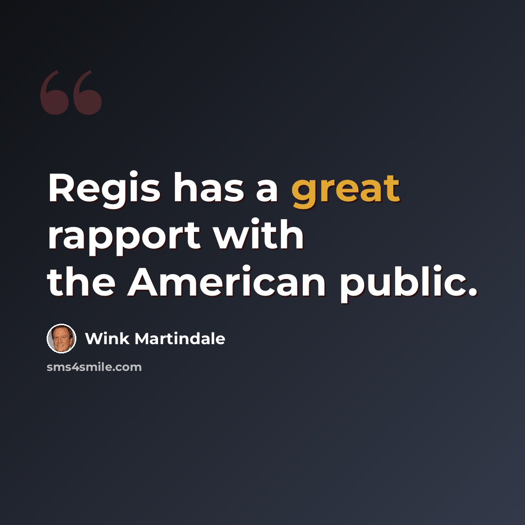 “Regis has a great rapport with the American public.” quote by Wink Martindale