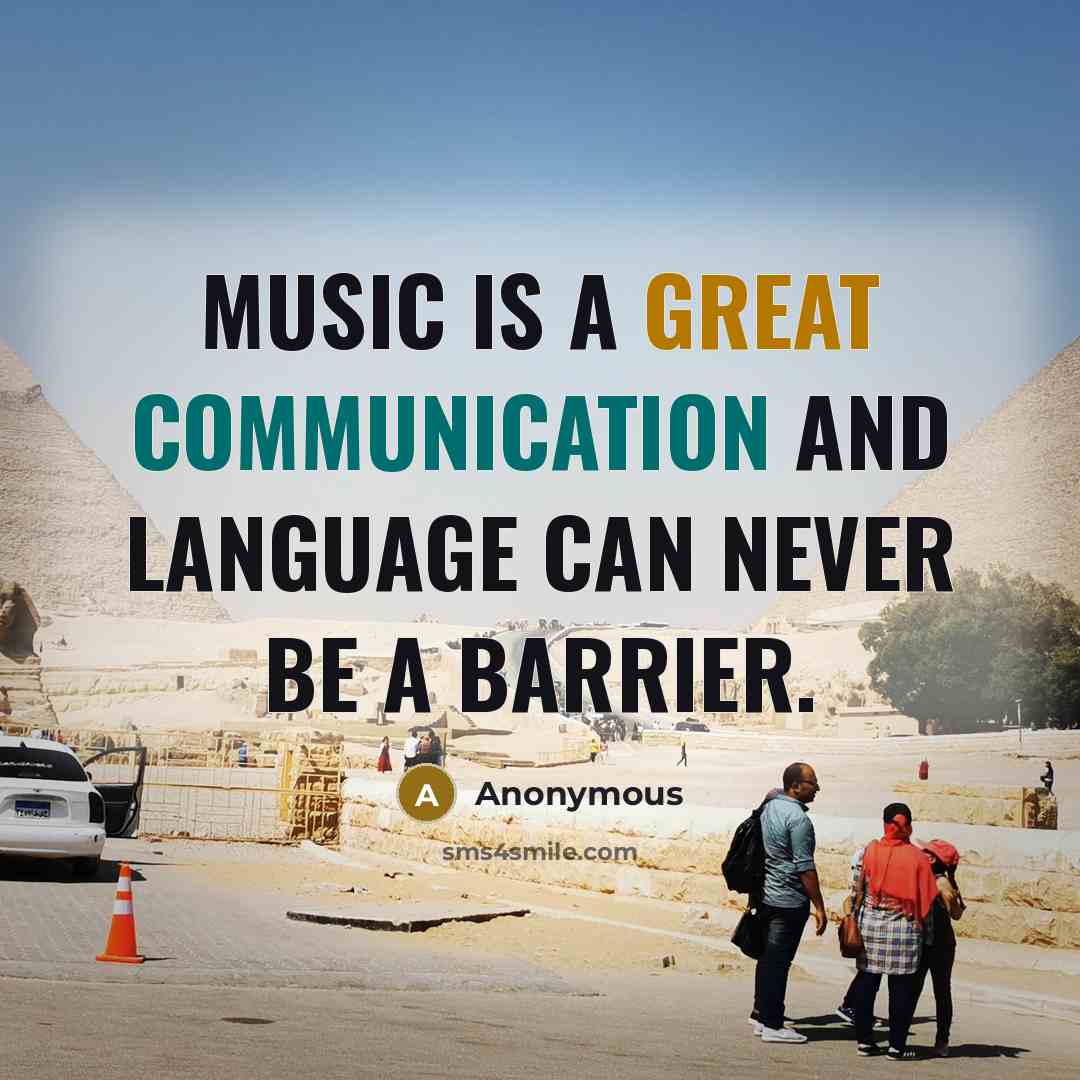 “Music is a great communication and language can never be a barrier.” quote by Anonymous