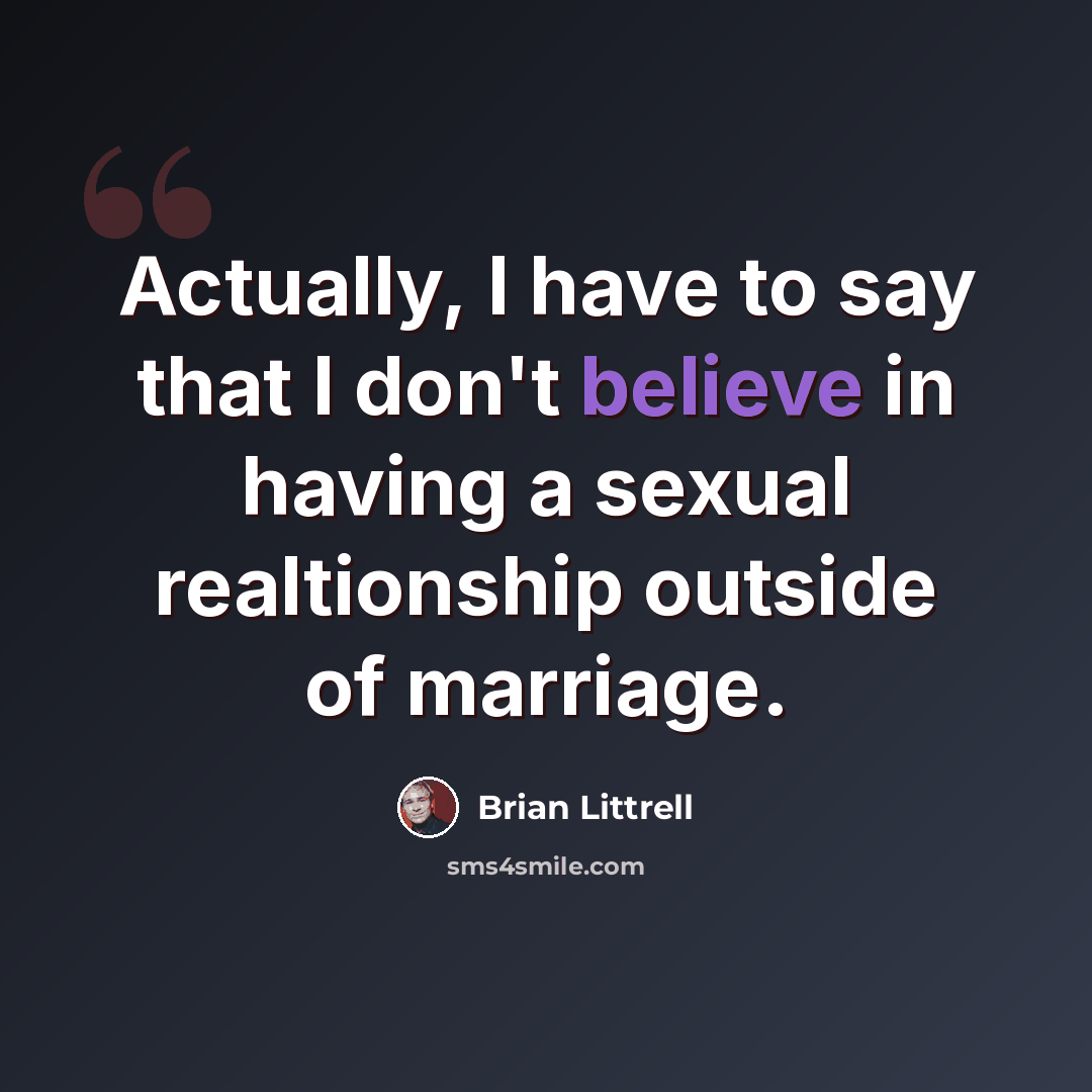 “Actually, I have to say that I don't believe in having a sexual realtionship outside of marriage.” quote by Brian Littrell