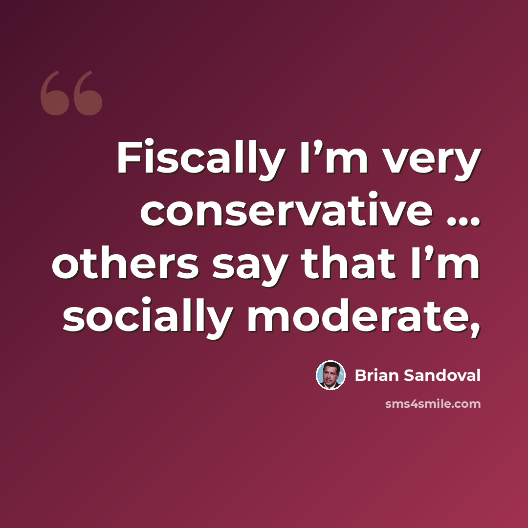 “Fiscally I’m very conservative … others say that I’m socially moderate,” quote by Brian Sandoval