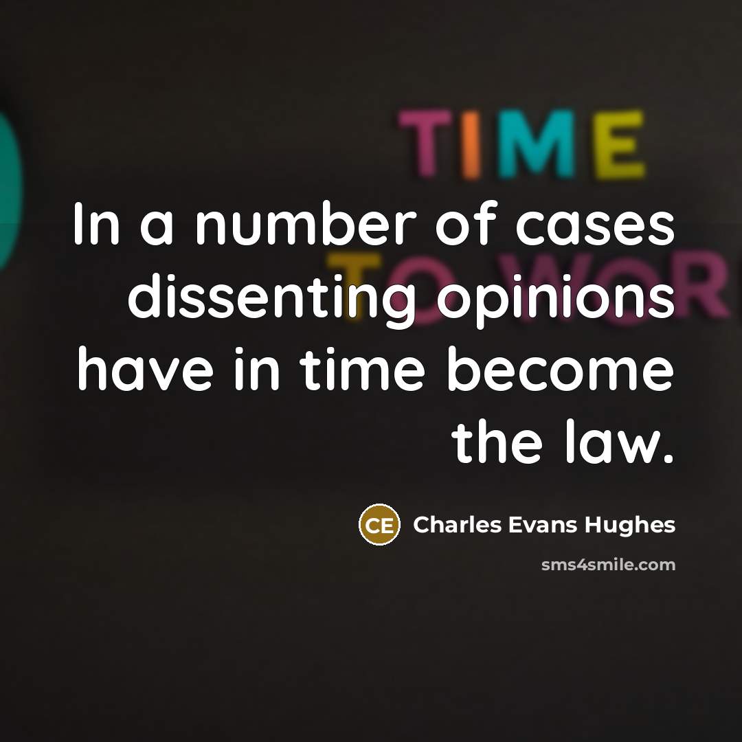 “In a number of cases dissenting opinions have in time become the law.” quote by Charles Evans Hughes