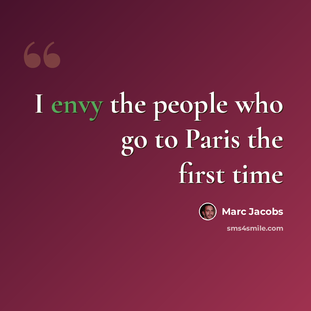“I envy the people who go to Paris the first time” quote by Marc Jacobs