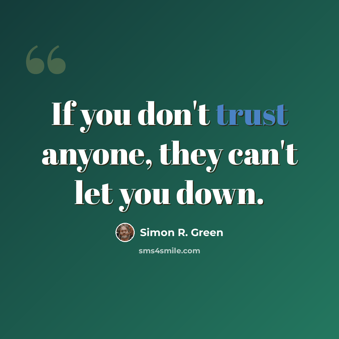 “If you don't trust anyone, they can't let you down.” quote by Simon R. Green