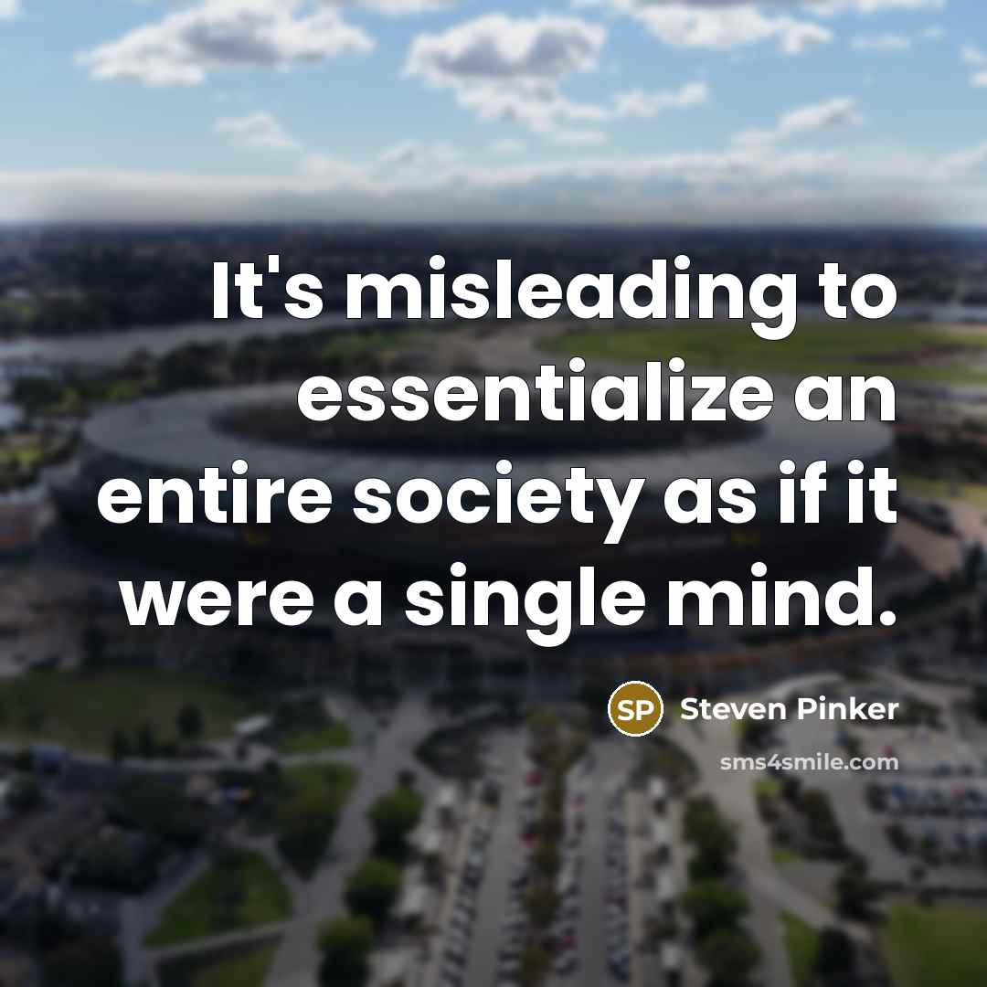 “It's misleading to essentialize an entire society as if it were a single mind.” quote by Steven Pinker