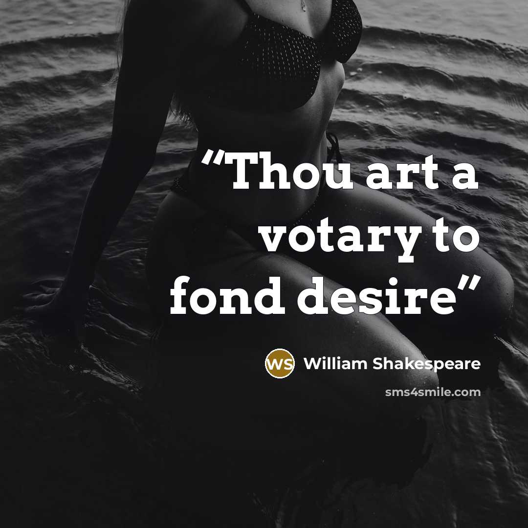 “Thou art a votary to fond desire” quote by William Shakespeare