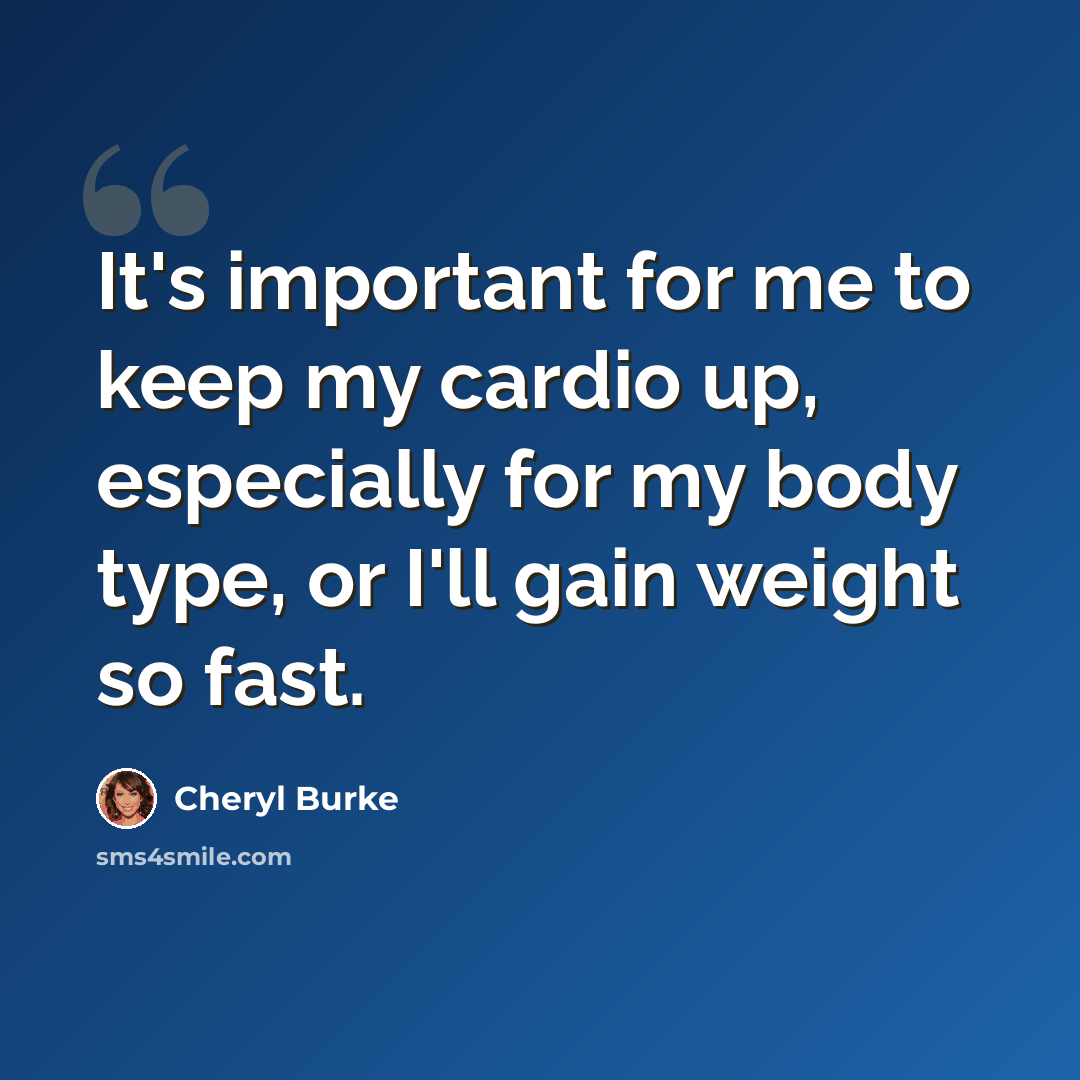 “It's important for me to keep my cardio up, especially for my body type, or I'll gain weight so fast.” quote by Cheryl Burke