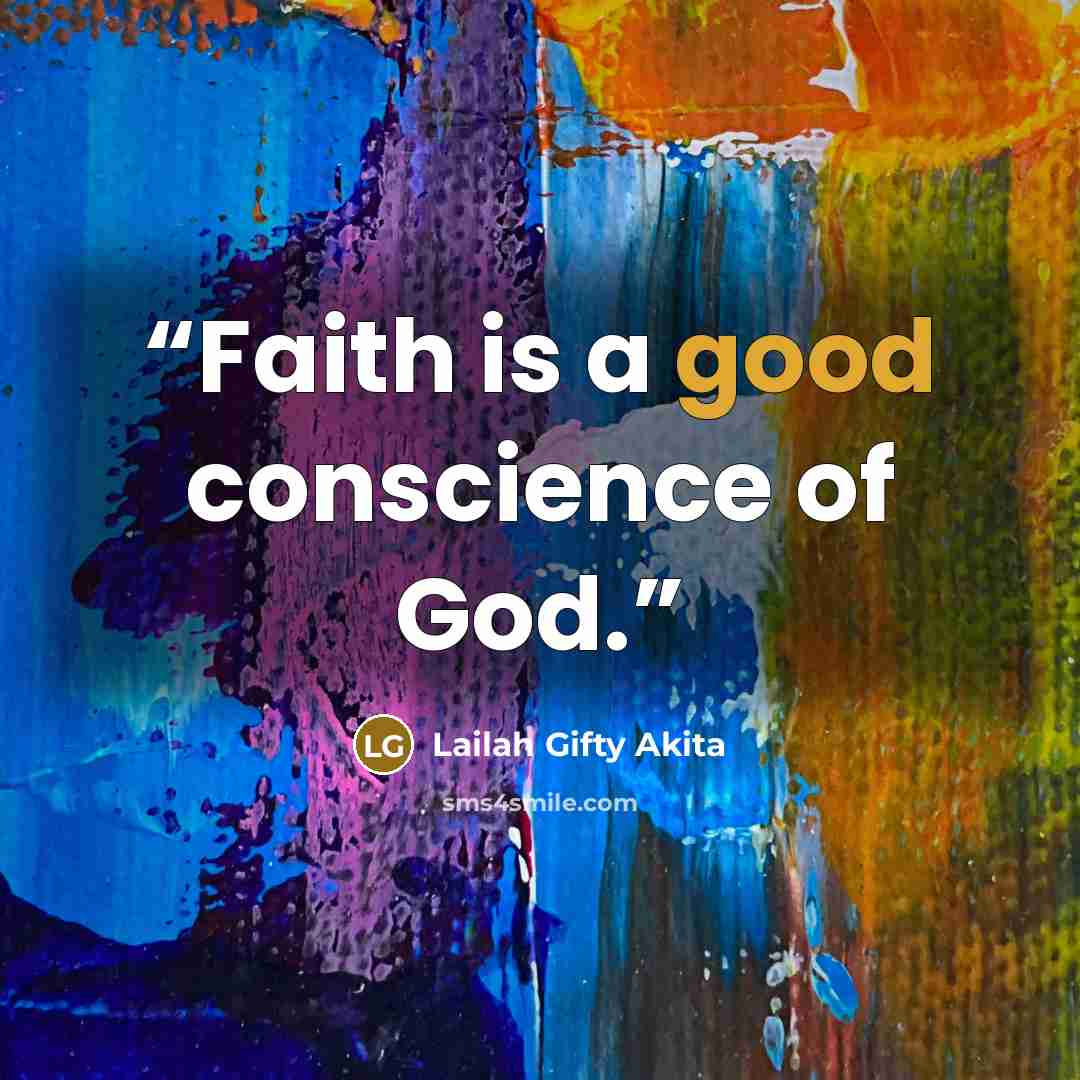 “Faith is a good conscience of God.” quote by Lailah Gifty Akita