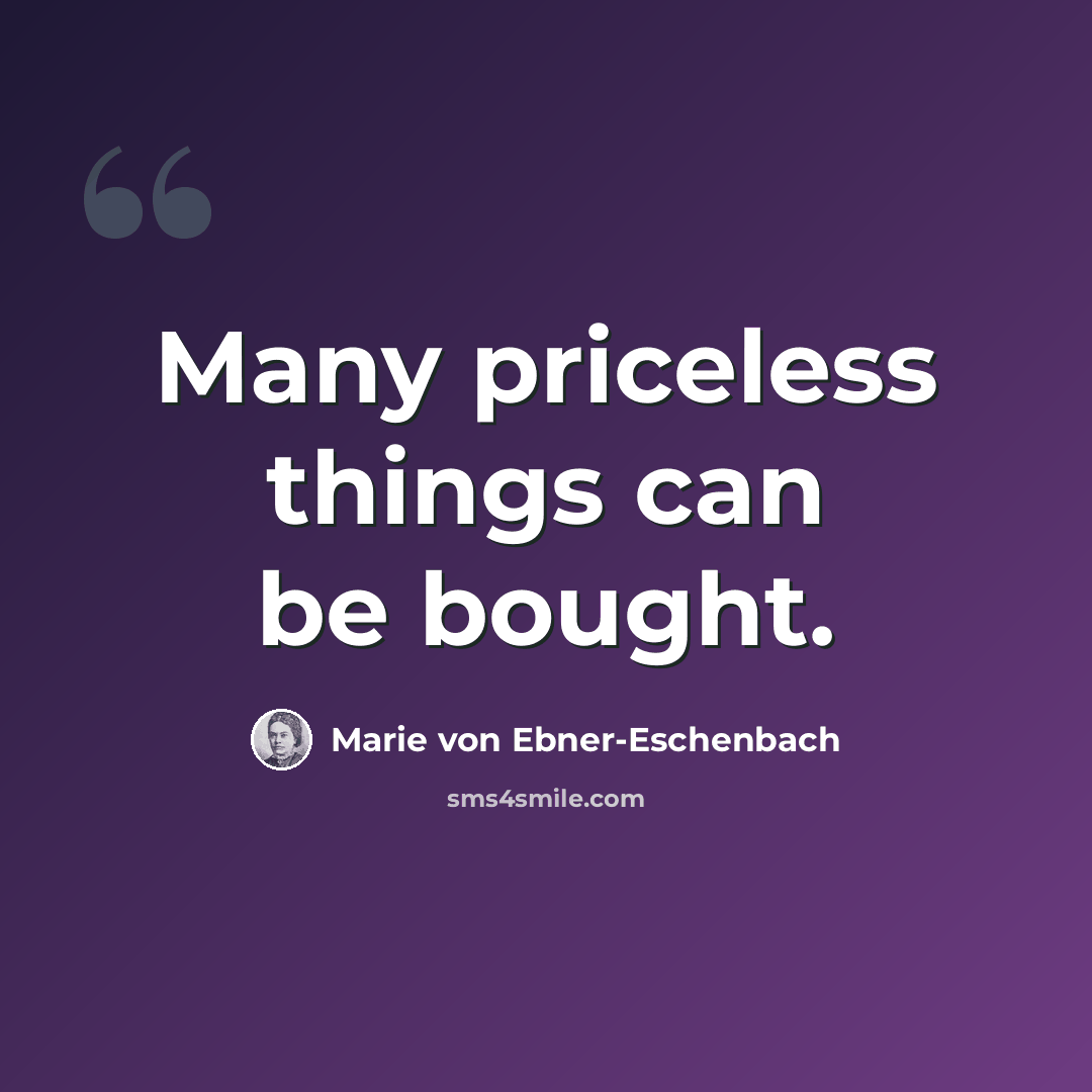 “Many priceless things can be bought.” quote by Marie von Ebner-Eschenbach