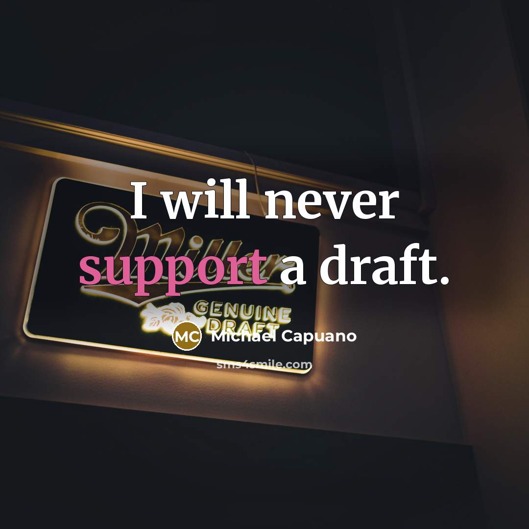“I will never support a draft.” quote by Michael Capuano