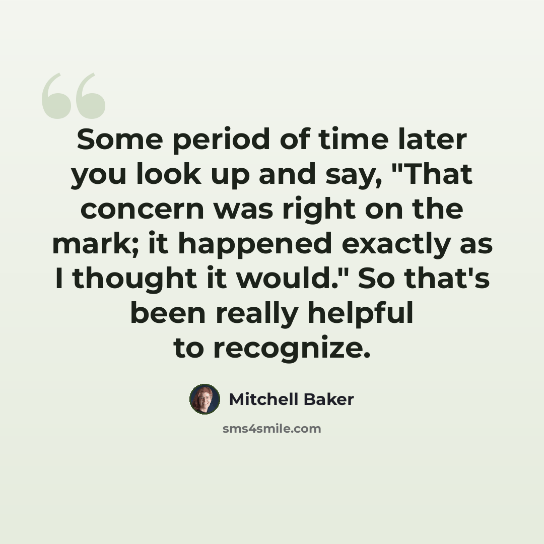 “Some period of time later you look up and say, "That concern was right on the mark; it happened exactly as I thought it would." So that's been really helpful to recognize.” quote by Mitchell Baker