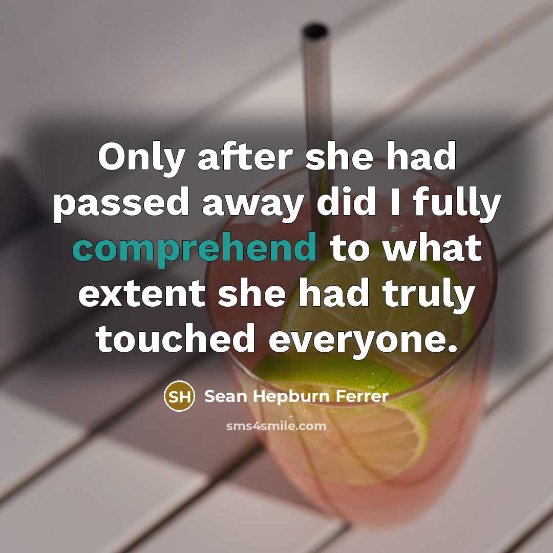 “Only after she had passed away did I fully comprehend to what extent she had truly touched everyone.” quote by Sean Hepburn Ferrer