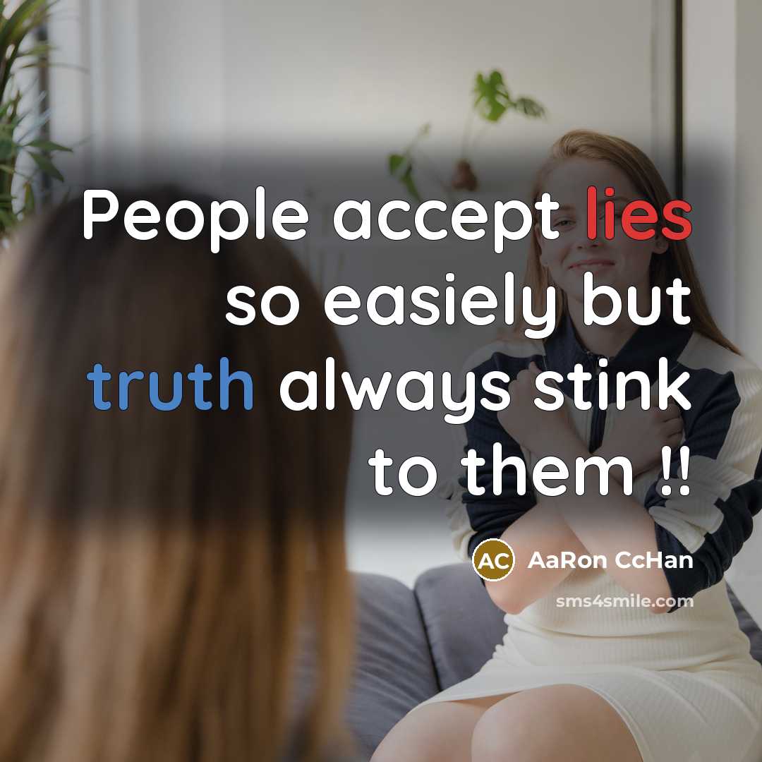 “People accept lies so easiely but truth always stink to them !!” quote by AaRon CcHan