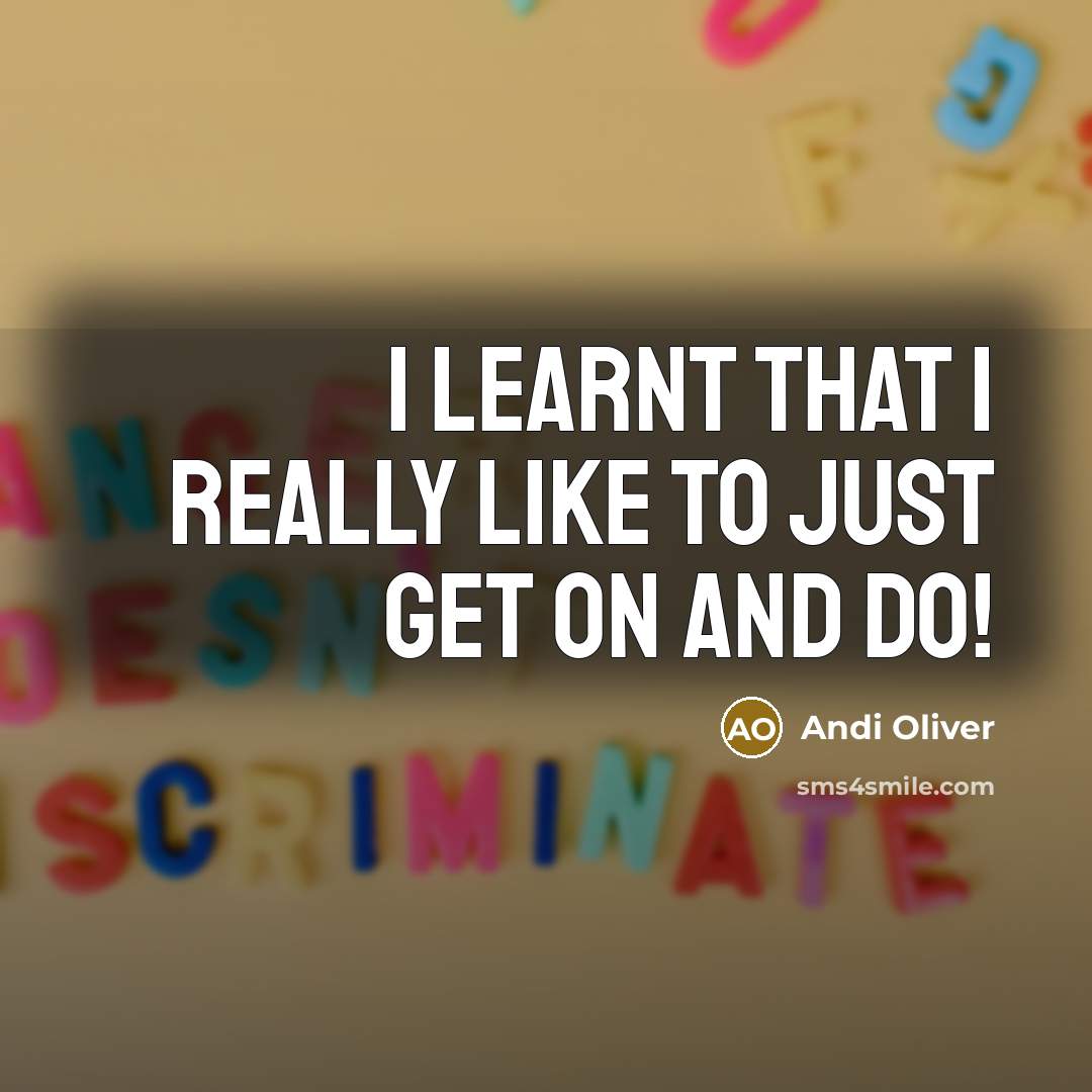 “I learnt that I really like to just get on and do!” quote by Andi Oliver