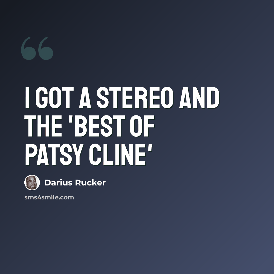 “I got a stereo and the 'Best Of Patsy Cline'” quote by Darius Rucker