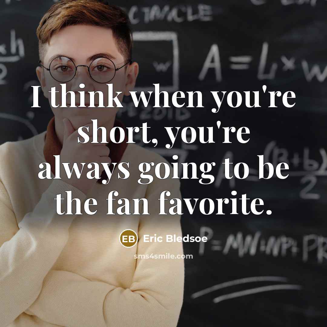 “I think when you're short, you're always going to be the fan favorite.” quote by Eric Bledsoe