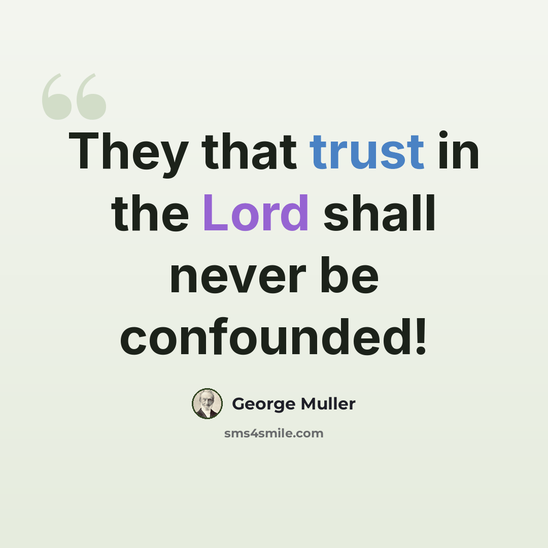 “They that trust in the Lord shall never be confounded!” quote by George Muller