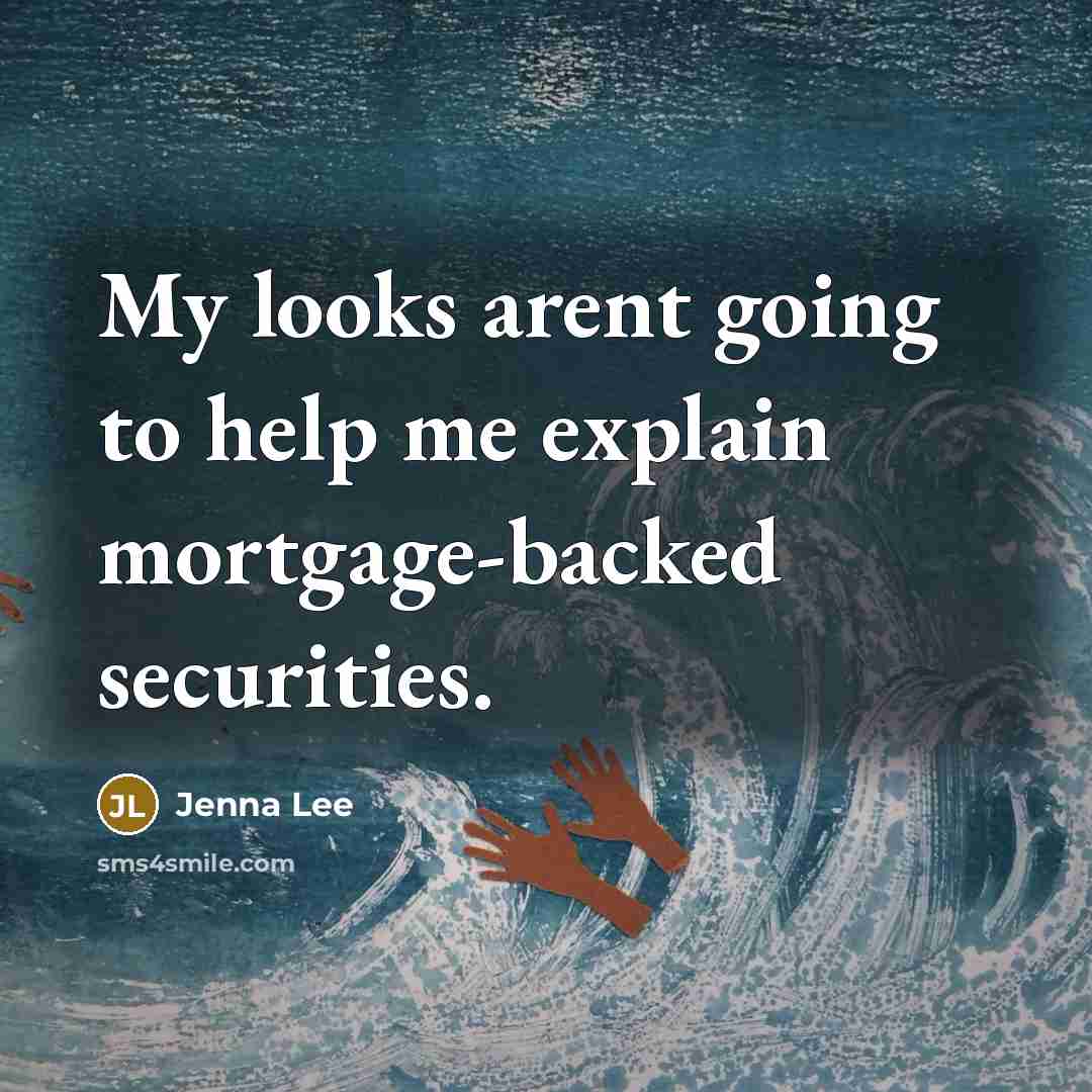 “My looks arent going to help me explain mortgage-backed securities.” quote by Jenna Lee