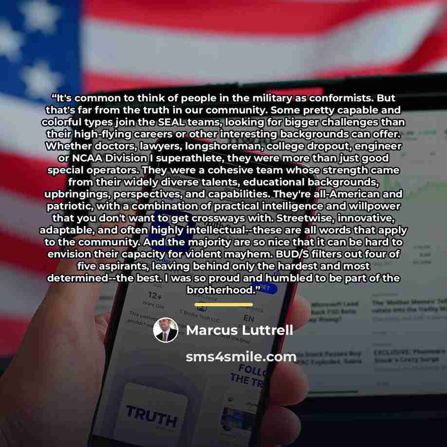 “It's common to think of people in the military as conformists. But that's far from the truth in our community. Some pretty capable and colorful types join the SEAL teams, looking for bigger challenges than their high-flying careers or other interesting backgrounds can offer. Whether doctors…” quote by Marcus Luttrell