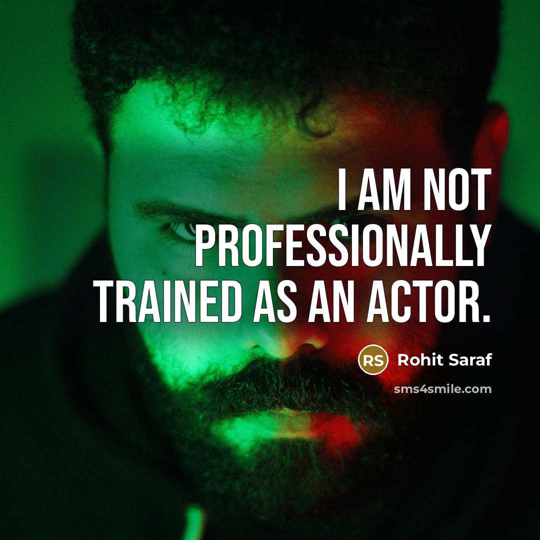 “I am not professionally trained as an actor.” quote by Rohit Saraf