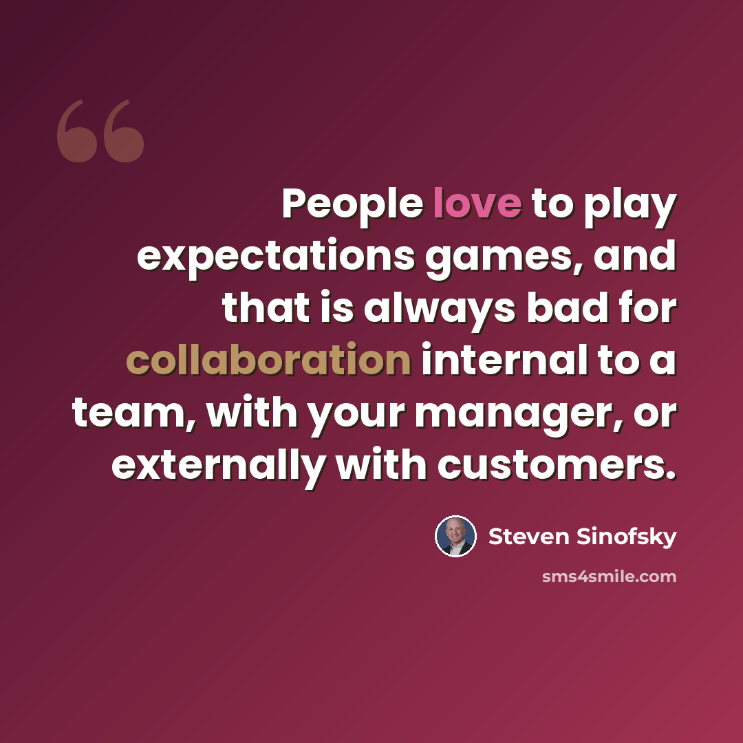 “People love to play expectations games, and that is always bad for collaboration internal to a team, with your manager, or externally with customers.” quote by Steven Sinofsky