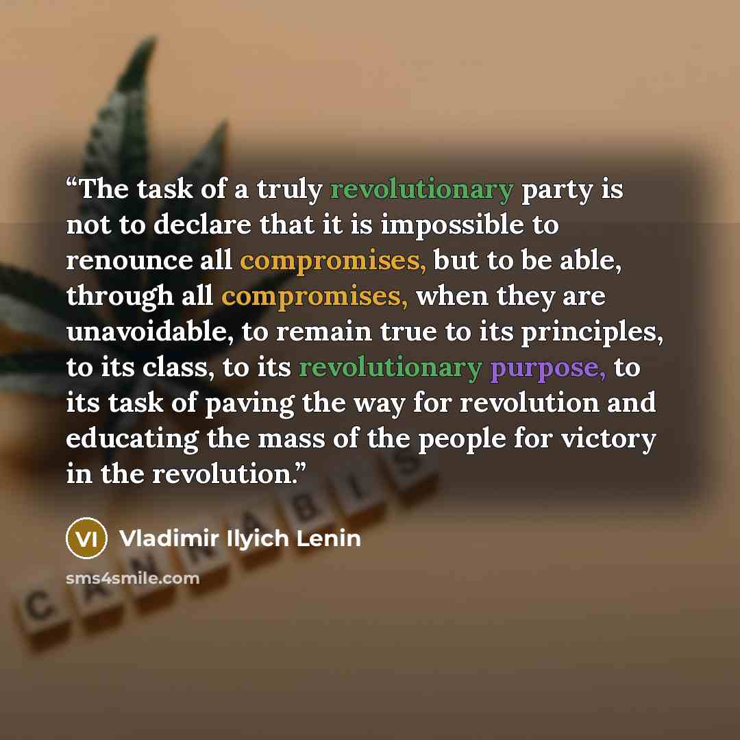 “The task of a truly revolutionary party is not to declare that it is impossible to renounce all compromises, but to be able, through all compromises, when they are unavoidable, to remain true to its principles, to its class, to its revolutionary purpose, to its task of paving the way for…” quote by Vladimir Ilyich Lenin