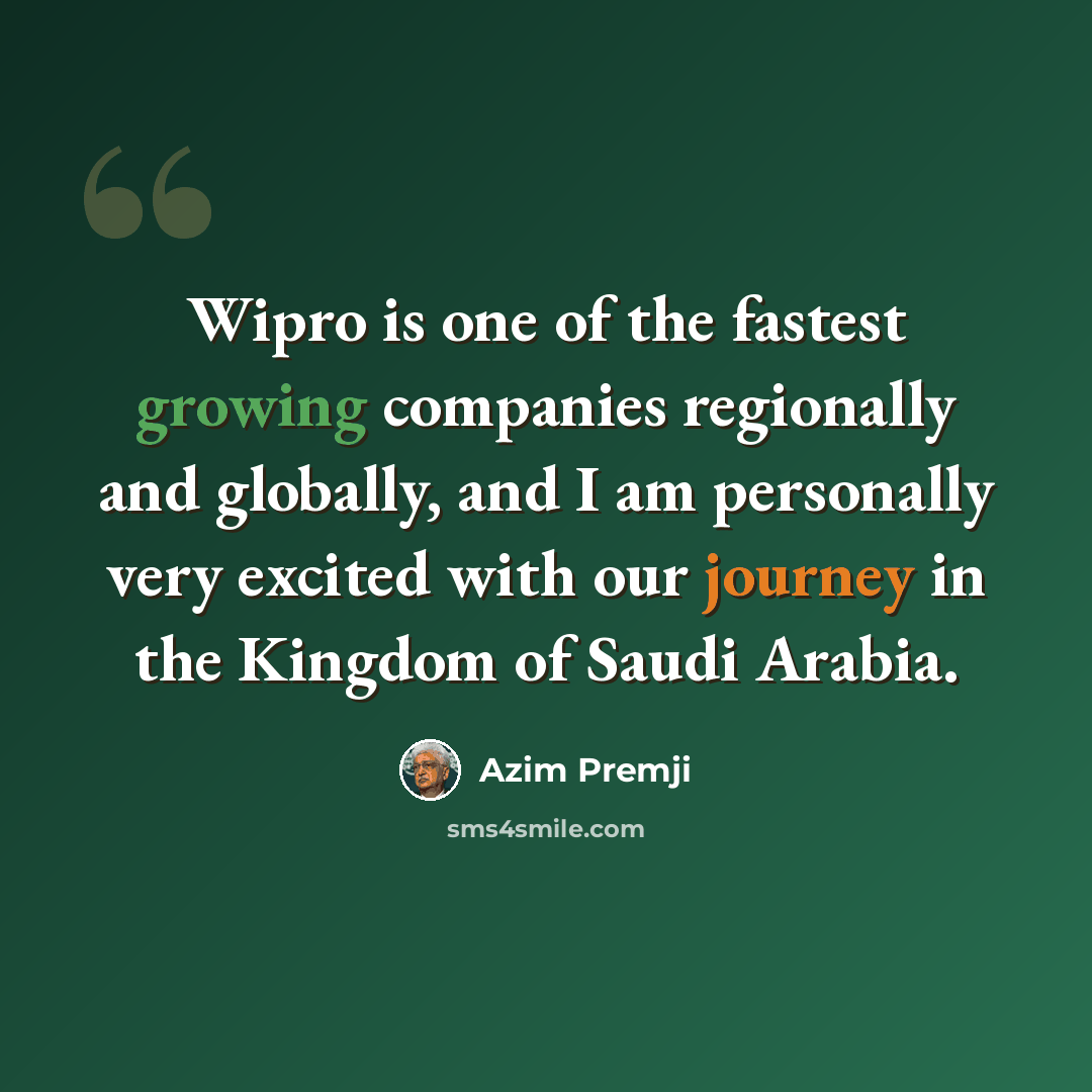 “Wipro is one of the fastest growing companies regionally and globally, and I am personally very excited with our journey in the Kingdom of Saudi Arabia.” quote by Azim Premji